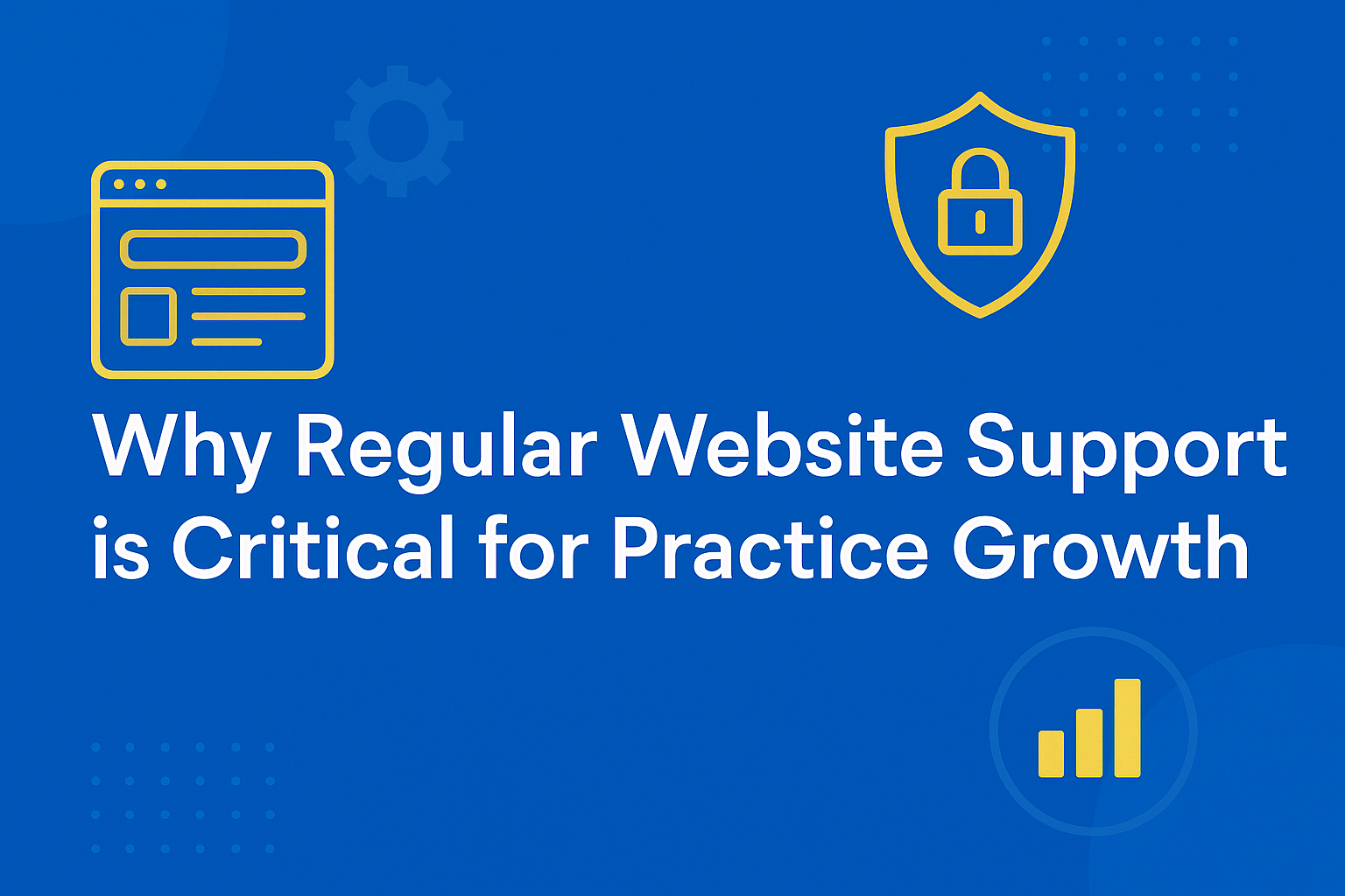 Why Regular Website Support is Critical for Practice Growth